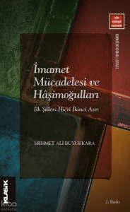 İmamet Mücadelesi ve Hâşimoğulları İlk Şiîler: Hicrî İkinci Asır