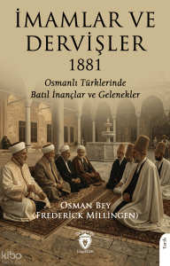 İmamlar ve Dervişler 1881;Osmanlı Türklerinde Batıl İnançlar ve Gelenekler