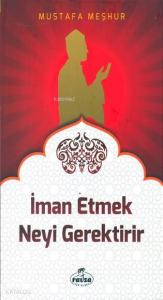 İman Etmek Neyi Gerektirir