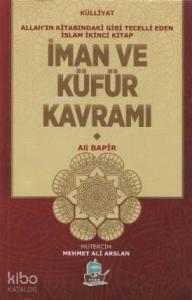 İman ve Küfür Kavramı; Allah'ın Kitabındaki Gibi Tecelli Eden İslam 2