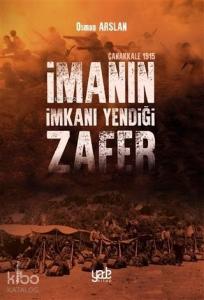 İmanın İmkanı Yendiği Zafer - Çanakkale 1915