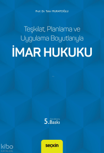 İmar Hukuku;Teşkilat, Planlama ve Uygulama Boyutlarıyla