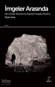İmgeler Arasında Yeni Türkiye Sinemasının Düşünen İmgeleri Üzerine