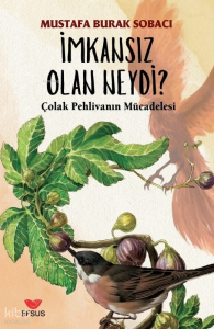 İmkansız Olan Neydi;Çolak Pehlivanın Mücadelesi