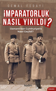 İmparatorluk Nasıl Yıkıldı?;Osmanlı'dan Cumhuriyet'e Nasıl Geçildi?