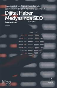 İmparatorluk ve Çokluk Karşıtlığında Egemenlik ve Bilginin Kontrolü Üzerinden; Dijital Haber Medyasında Seo
