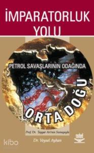 İmparatorluk Yolu; Petrol Savaşlarının Odağında Orta Doğu