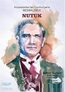 İmparatorluk'tan Cumhuriyet'e Resimlerle Nutuk; İmparatorluk'tan Cumhuriyet'e Resimlerle