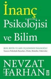 İnanç Psikolojisi ve Bilim; Ruh, Beyin ve Akıl Üçgeninde İnsan Oğlu