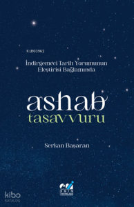 İndirgemeci Tarih Yorumunun  Eleştirisi Bağlamında  / Ashab Tasavvuru