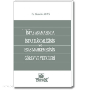 İnfaz Aşamasında İnfaz Hâkimliğinin ve Esas Mahkemesinin Görev ve Yetkileri