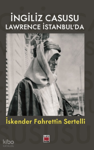 İngiliz Casusu Lawrence İstanbul’da