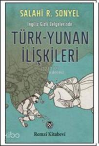 İngiliz Gizli Belgelerinde Türk-Yunan İlişkileri (1821-1923)
