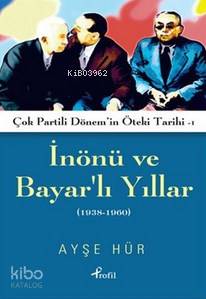 İnönü ve Bayarlı Yıllar; Çok Partili Dönem'in Öteki Tarihi 1 (1938-1960)