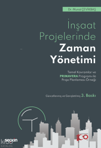 İnşaat Sektöründe Zaman Yönetimi;Temel Kavramlar ve Primavera Programı ile Proje Planlaması Örneği
