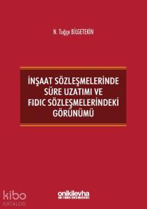 İnşaat Sözleşmelerinde Süre Uzatımı ve FIDIC Sözleşmelerindeki Görünümü
