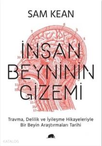 İnsan Beyninin Gizemi; Travma, Delilik ve İyileşme Hikayeleriyle Bir Beyin Araştırmaları Tarihi