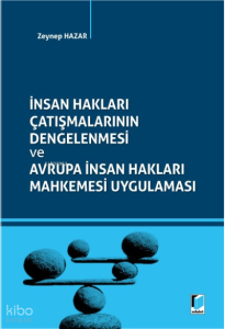 İnsan Hakları Çatışmalarının Dengelenmesi;Avrupa İnsan Hakları Mahkemesi Uygulaması