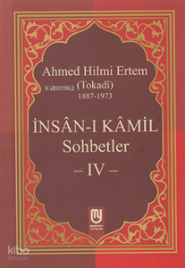 İnsân-ı Kâmil Sohbetler IV; Ahmed Hilmi Ertem (Tokadi)