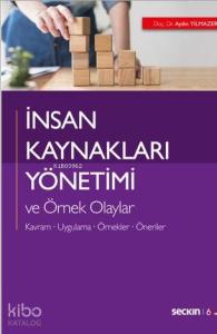 İnsan Kaynakları Yönetimi ve Örnek Olaylar; Kavram – Uygulama – Örnekler – Öneriler