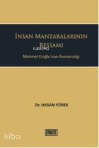 İnsan Manzaralarının Ressamı; Mehmet Eroğlunun Romancılığı