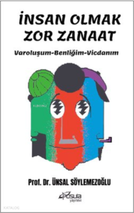 İnsan Olmak Zor Zanaat - Varoluşum - Benliğim - Vicdanım