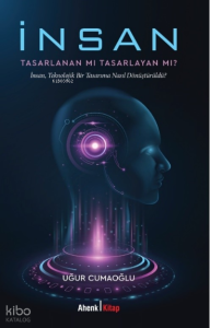 İnsan Tasarlanan Mı Tasarlayan Mı?
