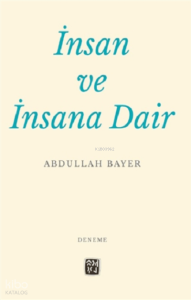 İnsan ve İnsana Dair