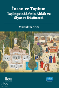İnsan ve Toplum : Taşköprizade'nin Ahlak ve Siyaset Düşüncesi
