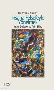 İnsana Felsefeyle Yönelmek;İnsan, Değerler ve Tarih Bilinci