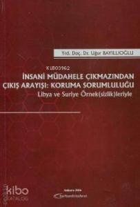 İnsani Müdahele Çıkmazından Çıkış Arayışı: Koruma Sorumluluğu