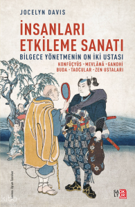 İnsanları Etkileme Sanatı;Bilgece Yönetmenin On İki Ustası - (Konfüçyüs, Mevlana, Gandhi, Buda, Taocular, Zen Ustaları)