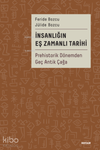 İnsanlığın Eş Zamanlı Tarihi;Prehistorik Dönemden Geç Antik Çağa