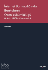 İnternet Bankacılığında Bankaların Özen Yükümlülüğü;Hukuki ve Cezai Sorumluluk