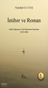 İntihar ve Roman;İntihar Olgusunun Türk Romanına Yansıması (1872-1960)