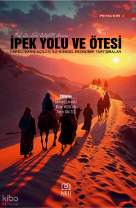 İpek Yolu ve Ötesi - Farklı Bakış Açıları İle Güncel Ekonomik Tartışmalar