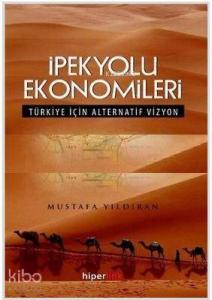İpekyolu Ekonomileri; Türkiye İçin Alternatif Vizyon