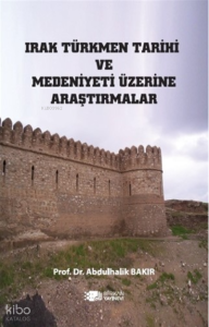 Irak Türkmen Tarihi ve Medeniyeti Üzerine
