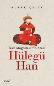 İran Moğollarının Atası Hülegü Han