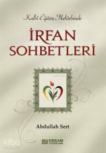 İrfan Sohbetleri; Kalbi Eğitim Mektebinde
