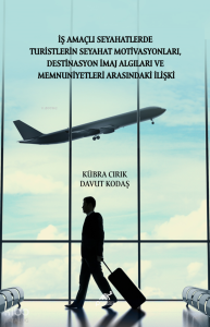 İş Amaçlı Seyahatlerde Turistlerin Seyahat Motivasyonları, Destinasyon İmaj Algıları ve Memnuniyetleri Arasındaki İlişki Üzerine Bir Araştırma: İstanbul Örneği