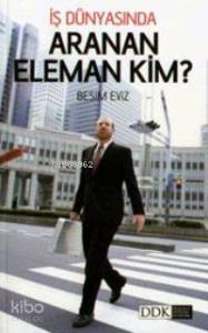İş Dünyasında Aranan Eleman Kim?