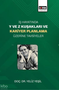 İş Hayatında Y ve Z Kuşakları ve Kariyer Planlama Üzerine Tavsiyeler