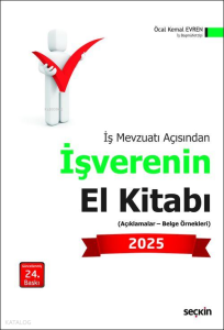 İş Mevzuatı Açısından İşverenin El Kitabı 2025;(Açıklamalar – Belge Örnekleri)