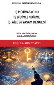 İş Motivasyonu, İş Biçimlendirme, İş, Aile ve Yaşam Dengesi;Kurumsal Başarının Anahtarı 4