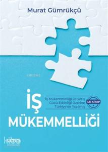 İş Mükemmelliği; İş Mükemmelliği ve Satış Gücü Etkinliği Üzerine Türkiye'de Yazılmış İlk Kitap