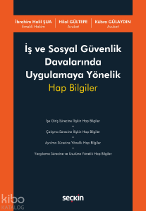 İş ve Sosyal Güvenlik Davalarında Uygulamaya Yönelik Hap Bilgiler