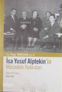 İsa Yusuf Alptekin'in Mücadele Hatıraları; Doğu Türkistan İçin 1