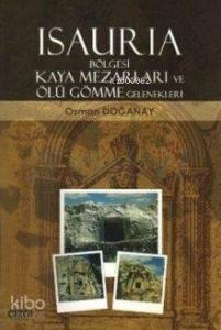 Isauria Bölgesi Kaya Mezarları ve Ölü Gömme Gelenekleri