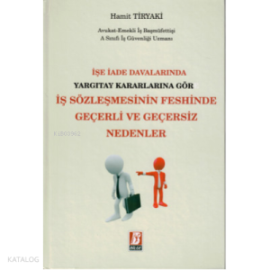 İşe İade Davalarında Yargıtay Kararlarına Göre İş Sözleşmesinin Feshinde Geçerli ve Geçersiz Nedenler